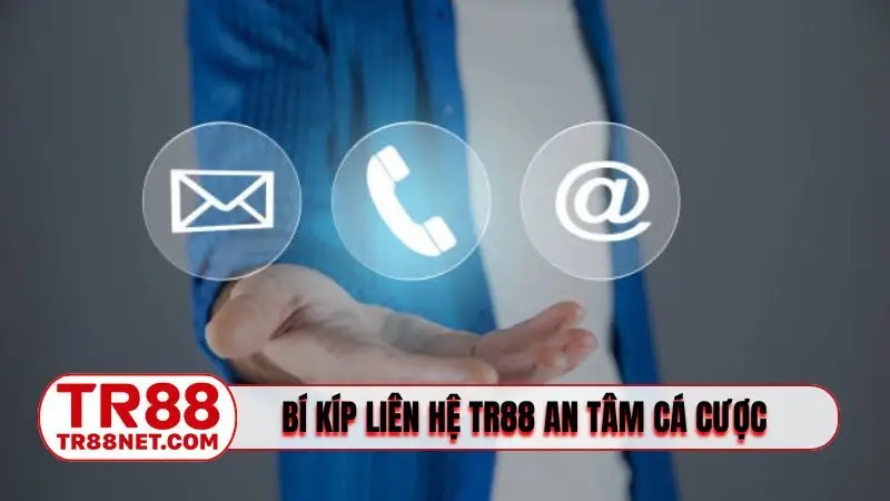 Bí kíp liên hệ TR88 an tâm cá cược