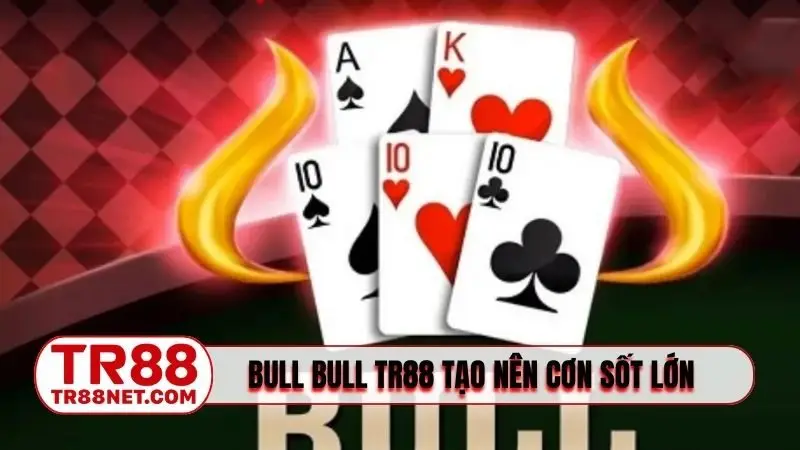 Bull Bull TR88 tạo nên cơn sốt lớn