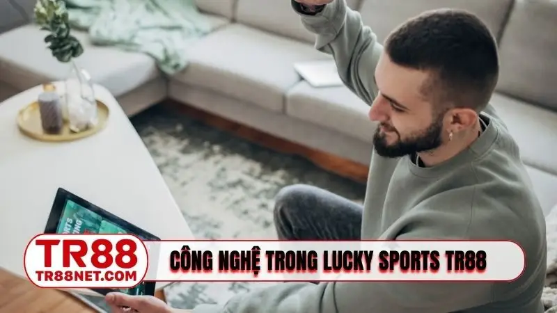 Công nghệ ứng dụng trong Lucky Sports TR88