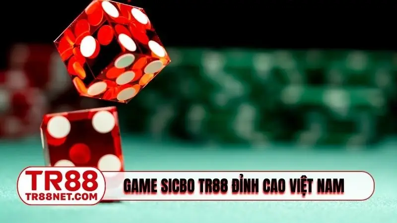 Game Sicbo TR88 đỉnh cao Việt Nam