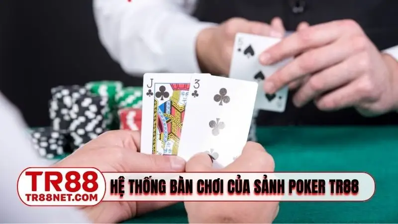 Hệ thống bàn chơi của sảnh Poker TR88