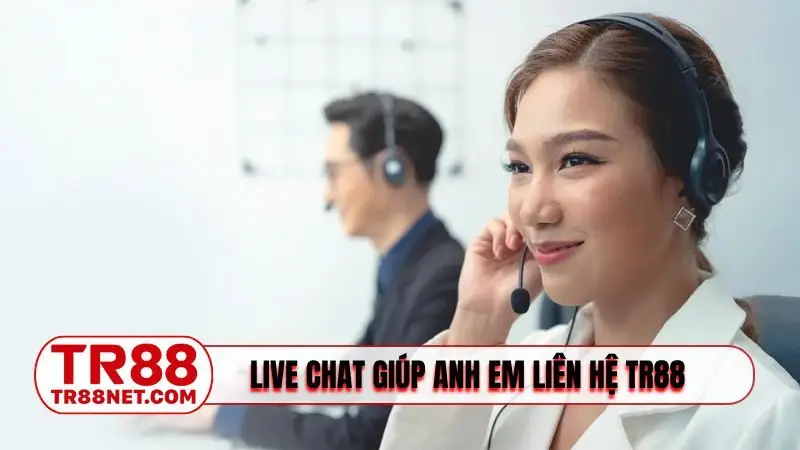 Live chat giúp anh em liên hệ TR88 nhanh