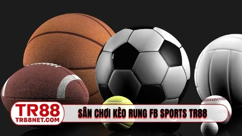 Sân chơi kèo rung FB Sports TR88 thứ thiệt