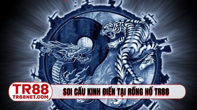 Tốc độ soi cầu kinh điển tại Rồng Hổ TR88