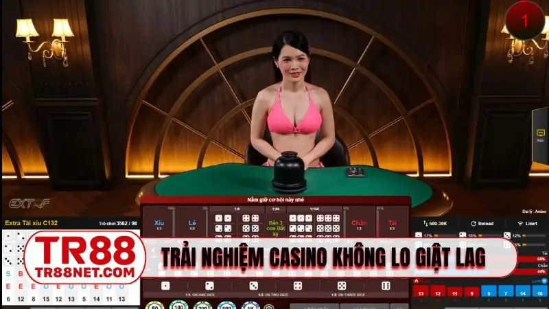 Trải nghiệm casino không lo giật lag