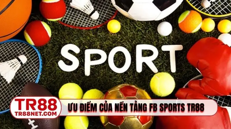 Ưu điểm của nền tảng FB Sports TR88