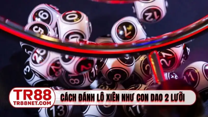 Vận dụng cách đánh lô xiên như con dao 2 lưỡi